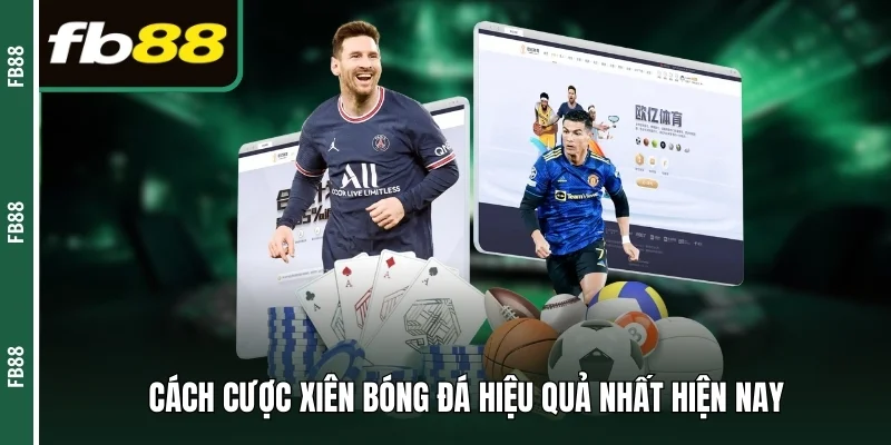 Cách cược xiên bóng đá hiệu quả nhất hiện nay