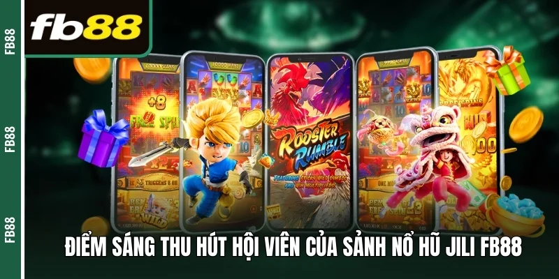 Điểm sáng thu hút hội viên của sảnh cược nổ hũ Jili FB88